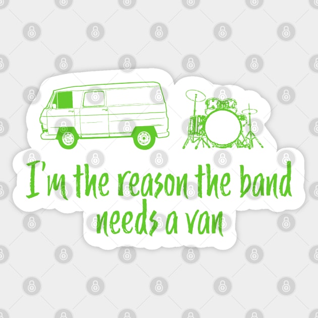 Funny Drummer Design - I'm The Reason the Band Needs a Van Sticker by McNutt